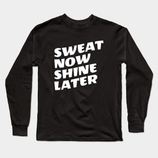 Sweat Now Shine Later Long Sleeve T-Shirt